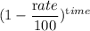 (1-\dfrac{\textrm rate}{100})^{\textrm time}