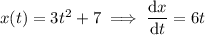 x(t)=3t^2+7\implies\dfrac{\mathrm dx}{\mathrm dt}=6t
