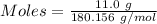 Moles= \frac{11.0\ g}{180.156\ g/mol}