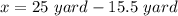 x = 25\ yard - 15.5\ yard