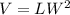 V=LW^2