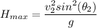 H_{max}= \dfrac{v_2^2 sin^2(\theta_2)}{g}