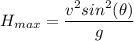 H_{max}= \dfrac{v^2 sin^2(\theta)}{g}