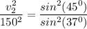 \dfrac{v_2^2}{150^2}=\dfrac{sin^2(45^0)}{sin^2(37^0)}