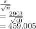\frac{s}{\sqrt{n} } \\=\frac{2903}{\sqrt{40} } \\=459.005