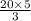 \frac{20\times 5}{3}