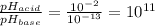 \frac{pH_{acid}}{pH_{base}}=\frac{10^{-2}}{10^{-13}}=10^{11}