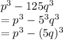 p^{3}-125q^3\\= p^{3} - 5^{3}q^{3}\\=p^{3}-(5q)^{3}