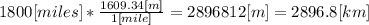 1800[miles] * \frac{1609.34[m]}{1[mile]} }=2896812[m] = 2896.8[km]