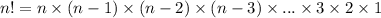 n!=n\times (n-1)\times (n-2)\times (n-3)\times ...\times 3\times 2\times 1