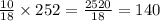 \frac{10}{18}\times252=\frac{2520}{18}=140