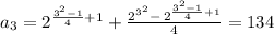 a_3 = 2^{\frac{3^2-1}{4} + 1} + \frac{2^{3^2} - \, 2^{\frac{3^2-1}{4} + 1}}{4} =  134