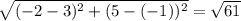 \sqrt{(- 2 - 3)^{2} + (5 - (-1))^{2}} = \sqrt{61}