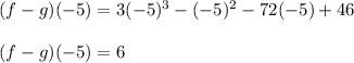 (f-g)(-5)=3(-5)^3-(-5)^2-72(-5)+46\\\\(f-g)(-5)=6
