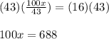 (43)(\frac{100x}{43})=(16)(43)\\\\100x=688