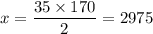 x=\dfrac{35\times170}{2}=2975