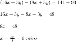 (16x+3y)-(8x+3y)=141-93\\\\16x+3y-8x-3y= 48\\\\8x=48\\\\x=\frac{48}{8}=6\ mins