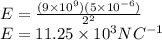 E = \frac{(9\times10^{9} )(5\times10^{-6})}{2^{2} }\\E = 11.25\times10^{3} NC^{-1}