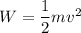 W = \dfrac{1}{2}m v^2