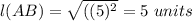 l(AB) = \sqrt{((5)^{2}}=5\ units