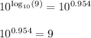 10^{\log_{10}(9)}=10^{0.954}\\\\10^{0.954}=9
