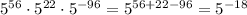 5^{56}\cdot5^{22}\cdot5^{-96}=5^{56+22-96}=5^{-18}