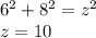 {6}^{2}  +  {8}^{2}  =  {z}^{2}  \\ z= 10