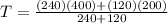 T = \frac{(240)(400)+(120)(200)}{240+120}