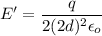 E'=\dfrac{q}{2(2d)^2\epsilon_o}