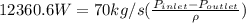 12360.6 W= 70 kg/s (\frac {P_{inlet}-P_{outlet}}{\rho})