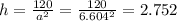 h=\frac{120}{a^2}=\frac{120}{6.604^2}=2.752