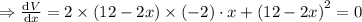 \Rightarrow\frac{\mathrm{d} V}{\mathrm{d} x}=2\times \left ( 12-2x\right )\times \left ( -2\right )\cdot x+\left ( 12-2x\right )^2=0