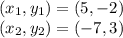 (x_ {1}, y_ {1}) = (5, -2)\\(x_ {2}, y_ {2}) = (- 7,3)