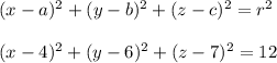 (x-a)^2 + (y-b)^2 + (z-c)^2 = r^2 \\  \\ (x-4)^2 + (y-6)^2 + (z-7)^2 = 12