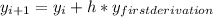 y_{i+1}=y_{i}+h*y_{first derivation}