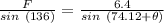 \frac{F}{sin\ (136)} =\frac{6.4}{sin\ (74.12+\theta)}