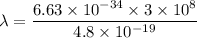 \lambda=\dfrac{6.63\times 10^{-34}\times 3\times 10^8}{4.8\times 10^{-19}}