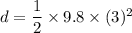 d=\dfrac{1}{2}\times 9.8\times (3)^2