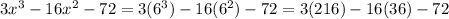 3 x^{3} -16 x^{2} -72=3( 6^{3} )-16( 6^{2} )-72&#10;=3(216)-16(36)-72&#10;