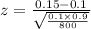 z=\frac{0.15-0.1}{\sqrt{\frac{0.1\times0.9}{800}}}