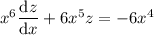 x^6\dfrac{\mathrm dz}{\mathrm dx}+6x^5z=-6x^4
