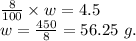 \frac{8}{100}\times w=4.5\\w=\frac{450}{8}=56.25\ g.