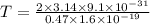 T=\frac{2\times 3.14\times 9.1\times 10^{-31}}{0.47\times 1.6\times 10^{-19}}
