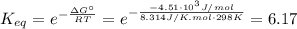 K_{eq} = e^{-\frac{\Delta G^{\circ}}{RT}} = e^{-\frac{-4.51\cdot 10^{3} J/mol}{8.314 J/K.mol \cdot 298 K}} = 6.17