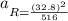 a_{R = \frac{(32.8)^2}{516}