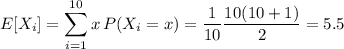 E[X_i]=\displaystyle\sum_{i=1}^{10}x\,P(X_i=x)=\frac1{10}\frac{10(10+1)}2=5.5