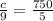 \frac{c}{9}=\frac{750}{5}