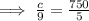 \implies \frac{c}{9}=\frac{750}{5}