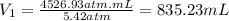 V_{1}=\frac{4526.93atm.mL}{5.42atm}=835.23mL