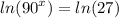 ln( {90}^{x} )  =  ln(27)